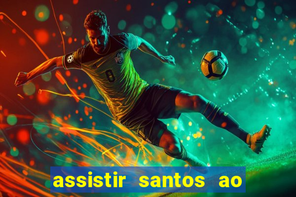 assistir santos ao vivo futemax